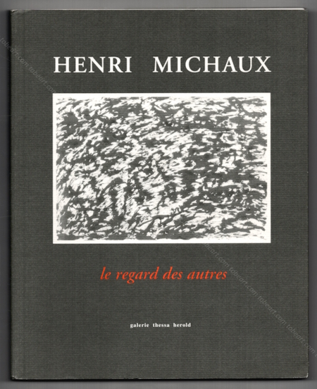 Henri MICHAUX - Le regard des autres. Paris, Galerie Thessa Herold, 1999.