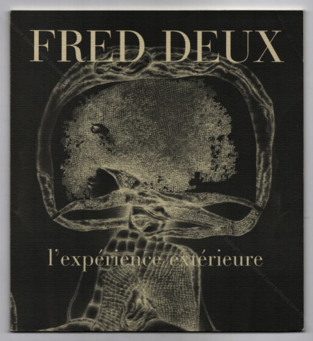 Fred Deux - L'expérience extérieure. Paris, Galerie Jeanne Bucher, 1983.