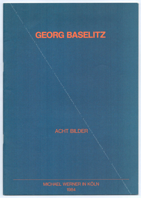 Georg BASELITZ - Acht bilder. Kln, Michael Werner, 1984.