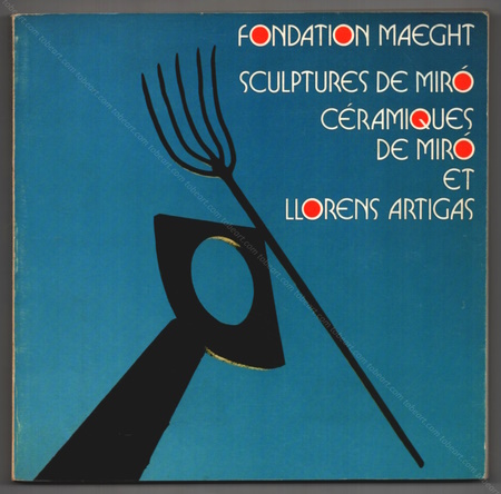 Sculptures de MIRÓ. Céramiques de MIRÓ et LLORENS ARIGAS. Paris, Fondation Maeght, 1973.