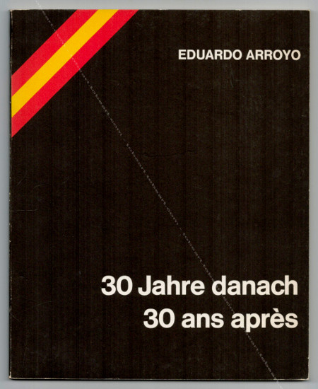 Eduardo ARROYO - 30 Jahre danach / 30 ans aprs. Frankfurt, Frankfurter Kunstverein, 1971.
