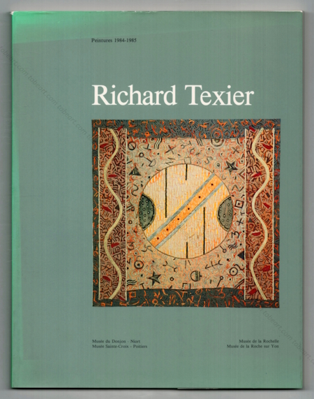 Richard TEXIER -  Peintures 1984-1985. La Rochelle, Poitiers, La Roche sur Yon et Muses de Niort, 1985.