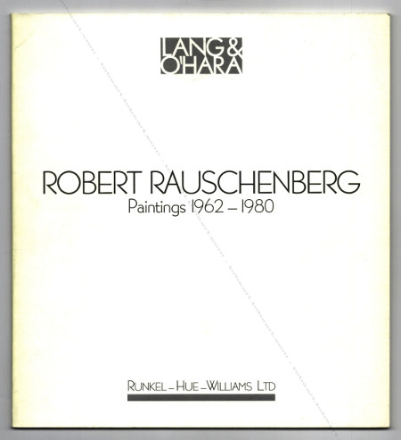 Robert RAUSCHENBERG - Paintings 1962-1980. London, Runkel - Hue - Williams Ltd / New-york, Lang & O'Hara, 1990.