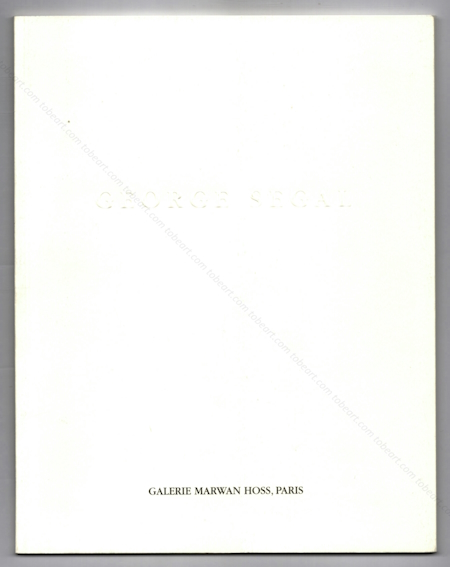 George SEGAL - Oeuvres de 1971  1999. Paris, Galerie Marwan Hoss, 2006.