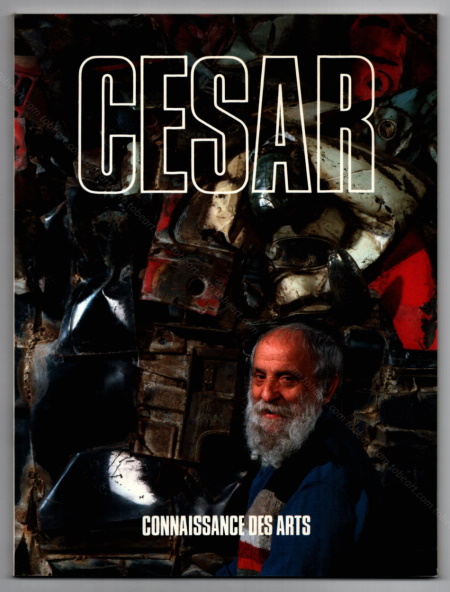 CÉSAR. Paris, Connaissance des Arts, 1993.