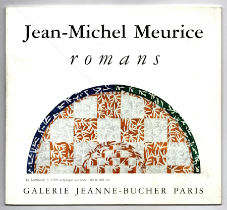 Jean-Michel MEURICE - Romans. Paris, Galerie Jeanne-Bucher, 1998.