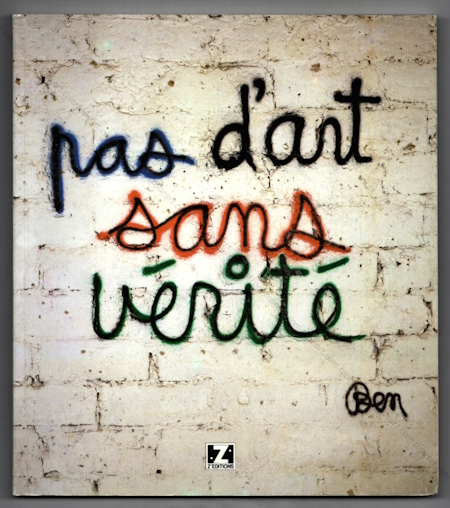 BEN (Vautier) - Pas d'art sans vrit. Graffitis et Ecritures Murales. Nice, Z'ditions, 1990.