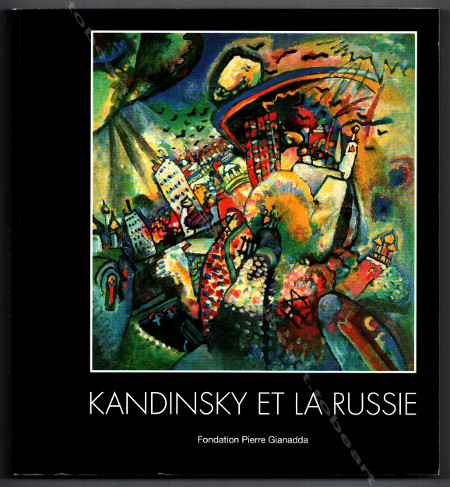 Wassily KANDINSKY et la Russie. Lausanne, Fondation Pierre Gianadda, 2000.