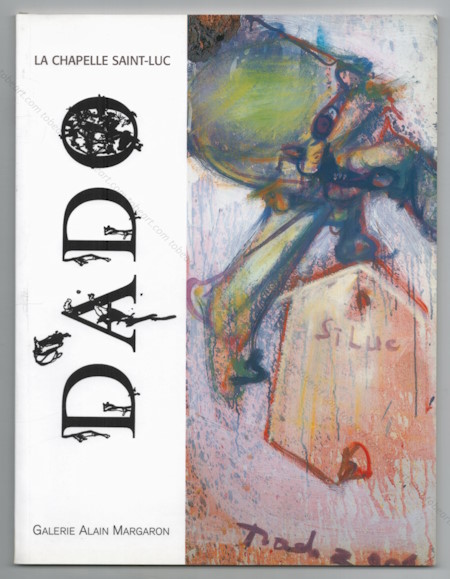 DADO - La Chapelle Saint-Luc. Paris, Galerie Alain Margaron, 2002.