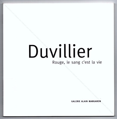 Ren� DUVILLIER. Rouge, le sang c'est la vie. Paris, Galerie Alain Margaron, 2000.