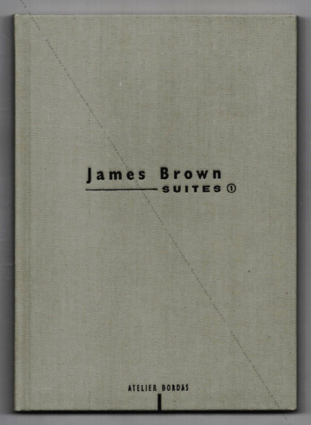 James BROWN - Suites 1. Monotypes, collages & lithographies. Paris, Atelier Bordas, 1996.