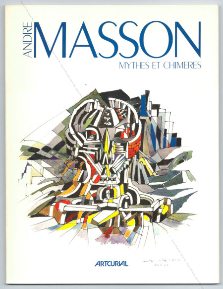 Andr MASSON - Mythes et chimres. Paris, Artcurial, 1986.