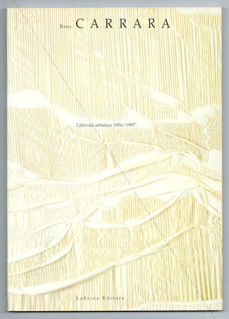 Rino CARRARA - L'attività artistica 1956/1997. Bergamo, Lubrina Editore, 1998.
