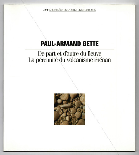 Paul-Armand GETTE - De part et d'autre du fleuve. La prennit du volcanisme rhnan. Strasbourg, Les Musées de la ville, 1992.