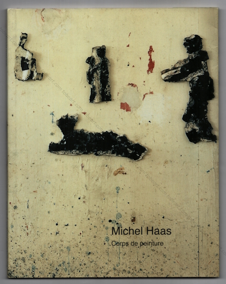 Michel Haas - Corps de peinture. Paris, Galerie Jeanne Bucher, 2009.