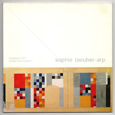 Sophie TAEUBER-ARP. Strasbourg, Musée d'Art Moderne, 1977.
