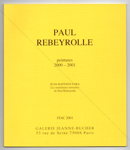 Paul Rebeyrolle - Peintures 2000-2001. Paris, Galerie Jeanne Bucher, 2001.