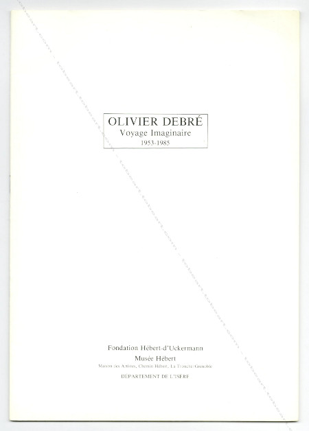 Olivier DEBRÉ - Voyage Imaginaire 1953-1985. La Tronche / Grenoble, Musée Hébert, 1986.