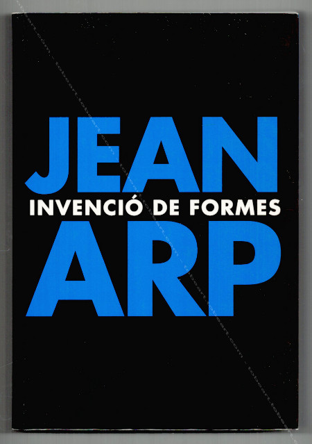 Hans / Jean ARP - Invencio de formes. Barcelona, Fundacio Joan Miro, 2001.