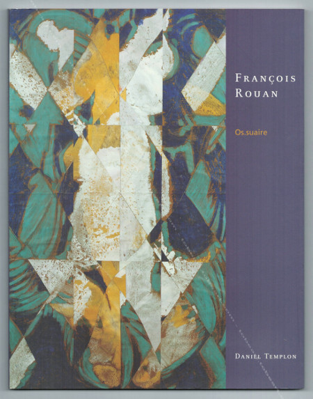 François ROUAN - Os.suaire. Paris, Galerie Daniel Templon, 2000.