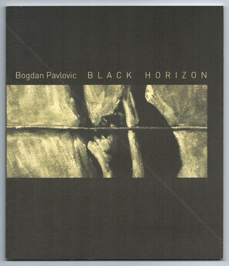 Bogdan PAVLOVIC - Black Horizon. Paris, Fondation Atelier de S�vres, 2010.