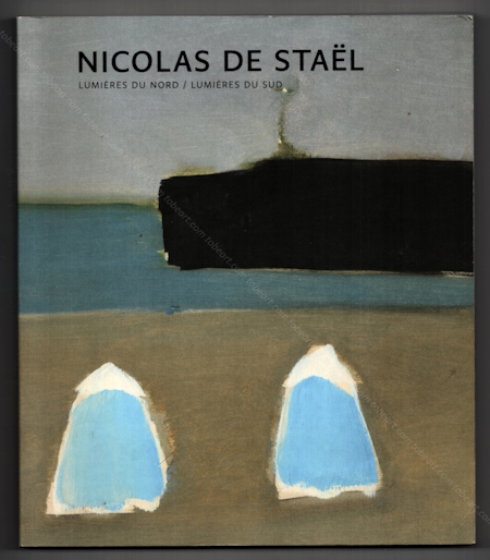 Nicolas De STAL - Lumires du Nord / Lumires du Sud. Le Havre, Muse d'Art Moderne Andr Malraux, 2014.