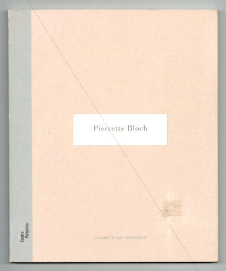 Pierrette BLOCH. Paris, Cabinet d'art graphique / Centre Georges Pompidou, 2002.