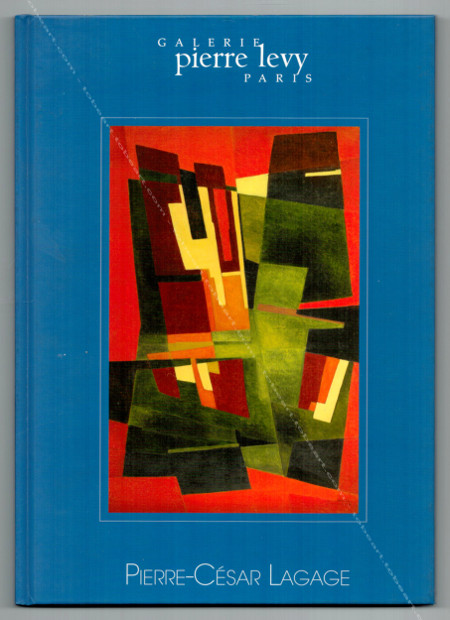 Pierre-Csar LAGAGE (1911-1977). Paris, Galerie Pierre Levy, 2010.