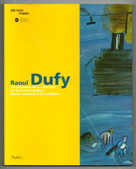 Raoul DUFY. Les peintures de la collection du Centre Pompidou, Muse national d'art moderne. Paris, Centre Georges Pompidou / RMN / Ville de Nancy, 2002.