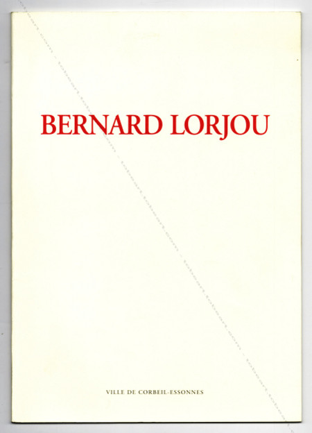 Bernard LORJOU. Ville de Corbeil-Essonnes, 1997.