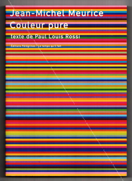 Jean-Michel MEURICE - Couleur pure. Paris, Editions Prgrines / Le Temps qu'il fait, 2006.