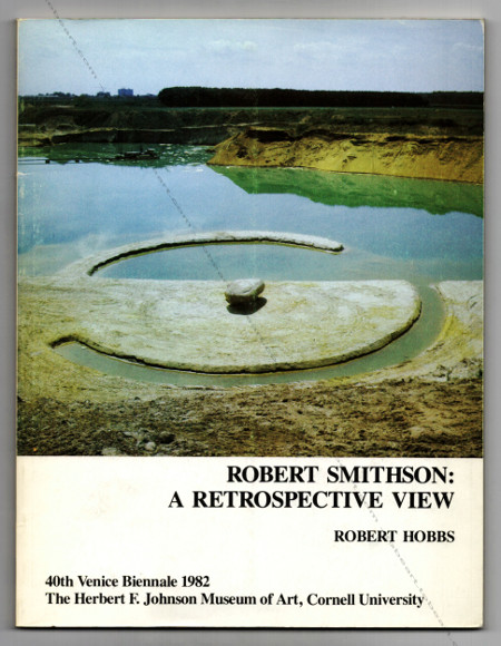 Robert SMITHSON - A retrospective view. 40th Venice biennale / Cornell University, The Herbert F. Johnson Museum of Art, 1982.
