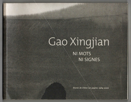 GAO XINGJIAN - Ni mots. Ni signes. Encres de Chine sur papier, 1964-2000. Aix-en-Provence, Muse des Tapisseries, 2003.