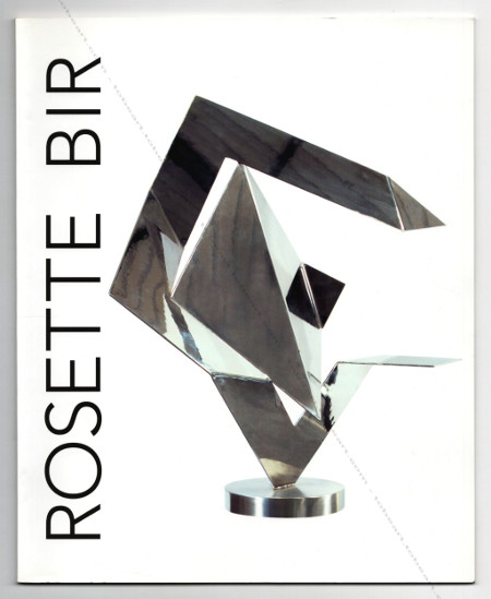 Rosette BIR - Sculptures. Paris, Galerie Jean-Louis Danant / Chart Gallery, 2004.