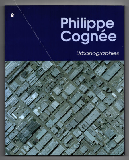 Philippe COGNÉE - Urbanographies. Annecy, Fondation Salomon, 2006.