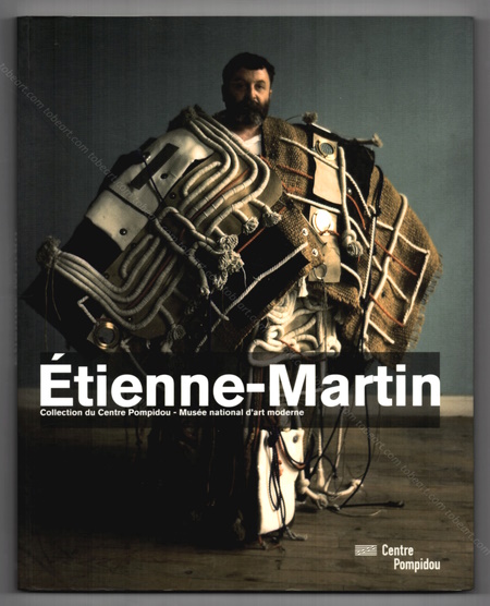 ETIENNE-MARTIN - Collection du Centre Pompidou - Muse national d'art moderne. Paris, Centre Georges Pompidou, 2010.