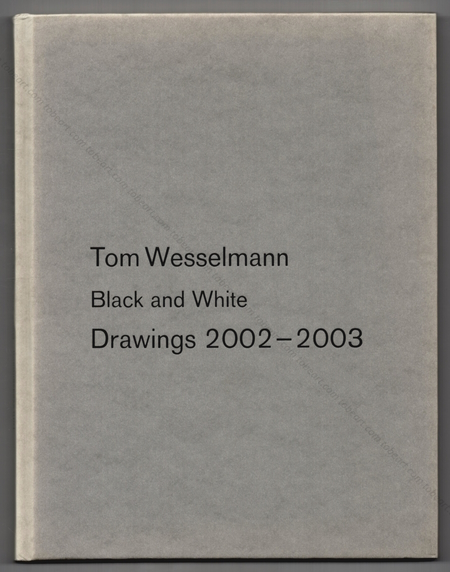 Tom WESSELMANN - Black and White. Drawings 2002-2003. Kln, Galerie Benden & Klimczak, 2005.