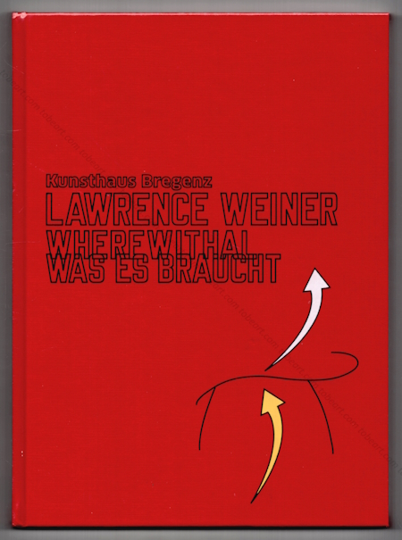 Lawrence WEINER - Wherewithal. Was es Braucht. Bregenz, Verlag der Buchhandlung Walther Konig, 2017.