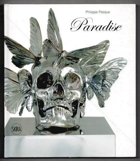 Philippe PASQUA - Paradise. Milan, Skira Editore, 2010.