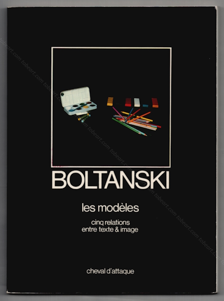 Christian BOLTANSKI - Les modles, cinq relations entre texte & image. Paris, Editions Cheval d'attaque, 1979.