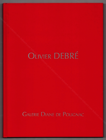 Olivier DEBR. Paris, Galerie Diane de Polignac, 2014.