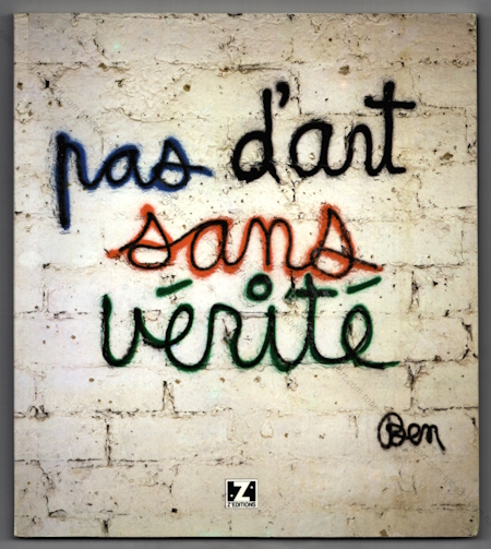 BEN (Vautier) - Pas d'art sans vrit. Graffitis et Ecritures Murales. Nice, Z'ditions, 1990.