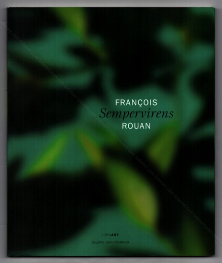 Franois ROUAN - Sempervirens. Paris, Galerie Jean Fournier / Lienart ditions, 2009.
