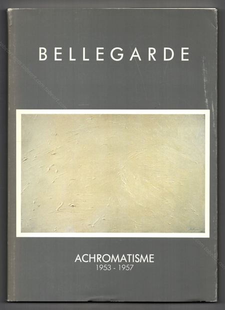 Claude BELLEGARDE - Achromatisme 1953-1957. Paris, Galerie Bernard-Davignon, 1989.
