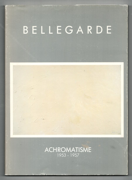 Claude BELLEGARDE - Achromatisme 1953-1957. Paris, Galerie Bernard-Davignon, 1989.