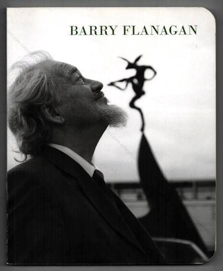 Barry FLANAGAN - Works 1966-2008. London, Waddington Galleries, 2010.