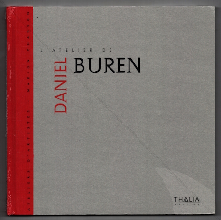 L'atelier de Daniel BUREN. Paris, Thalia Edition, 2007.