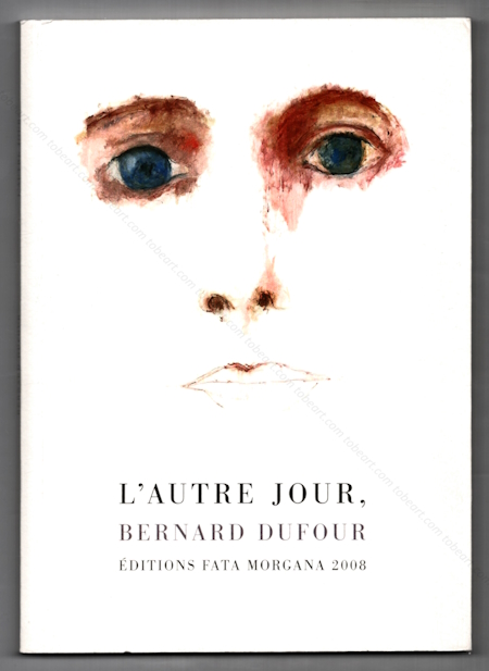 L'autre jour, Bernard DUFOUR. Saint-Clment, Editions Fata Morgana, 2008.
