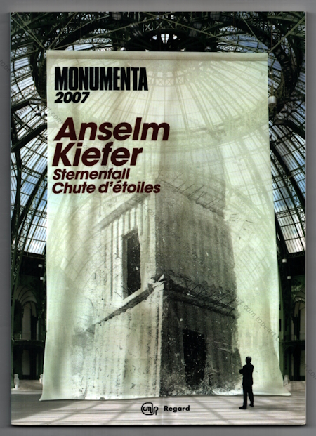 Anselm KIEFER - Sternenfall / Chute d'toiles. Monumenta 2007. Paris, Editions du Regard, 2007.