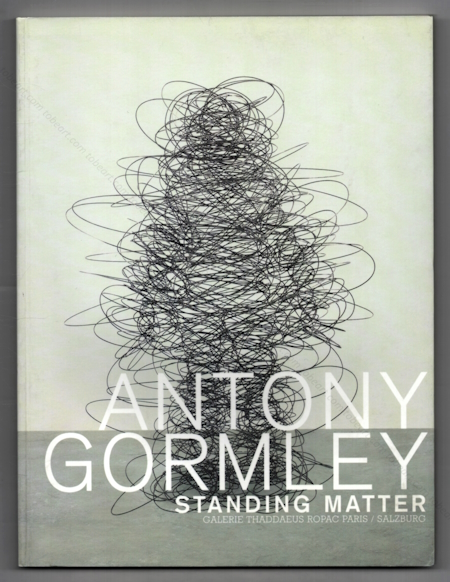 Antony GORMLEY - Standing matter. Salzburg, Galerie Thaddaeus Ropac, 2003.